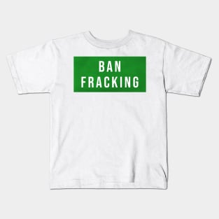 Ban Fracking Kids T-Shirt